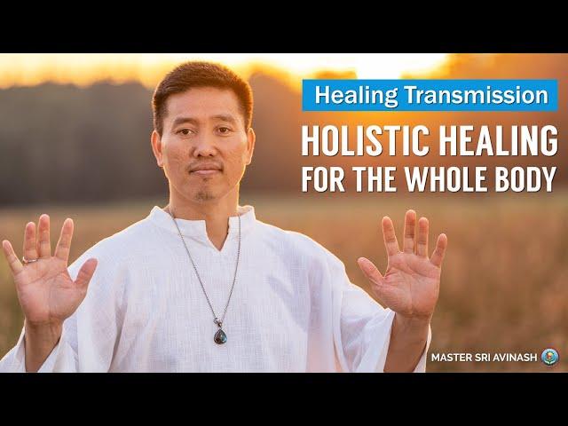 Holistic Healing for the Whole Body | Master Sri Avinash