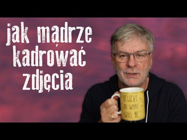 Jak mądrze kadrować zdjęcia  czyli kompozycja w fotografii