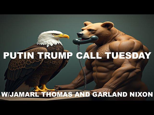 PUTIN TRUMP CALL TUESDAY - W/JAMARL THOMAS AND GARLAND NIXON