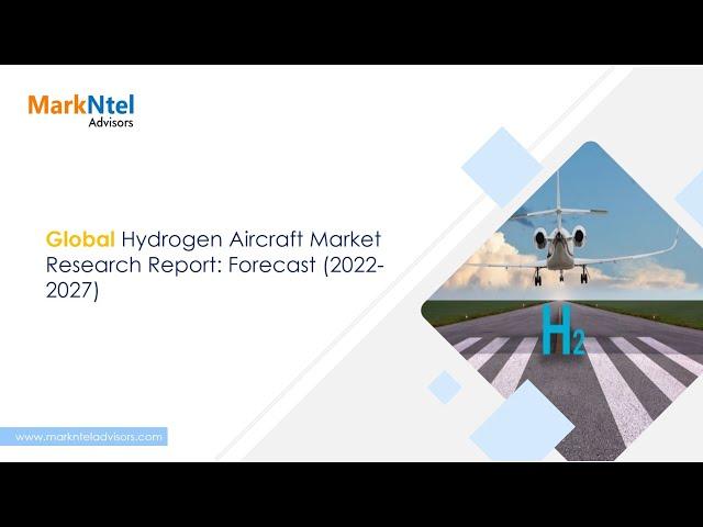 Hydrogen Aircraft Market Research Forecast 2022 2027 - MarkNtel Advisors