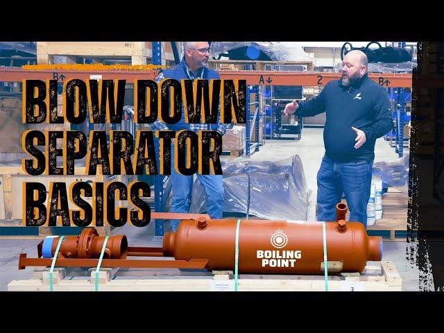 The Vital Role of Blow Down Separators in Preventing Boiler Damage - The Boiling Point