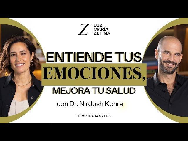 Entiende tus EMOCIONES, mejora tu SALUD.  | Doctor Nirdosh Kohra y Luz María Zetina