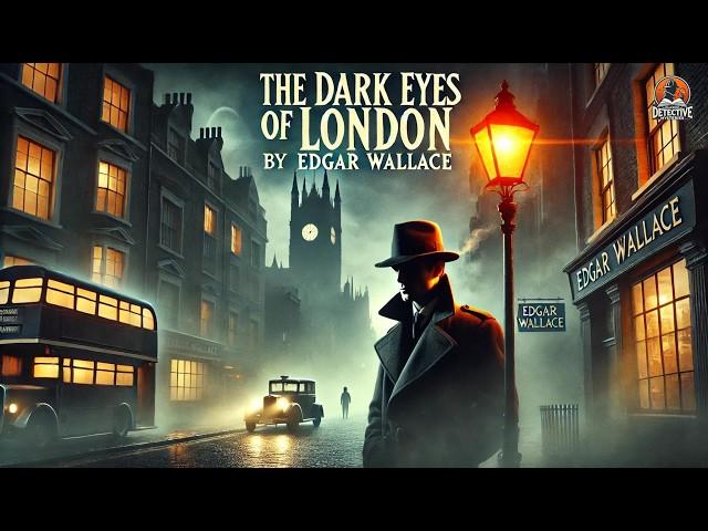 The Dark Eyes of London  | Classic Detective Mystery by Edgar Wallace