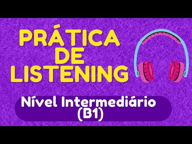 PRÁTICA DE LISTENING - 5 ÁUDIOS EM INGLÊS NÍVEL INTERMEDIÁRIO (B1) - COM LEGENDA EM INGLÊS