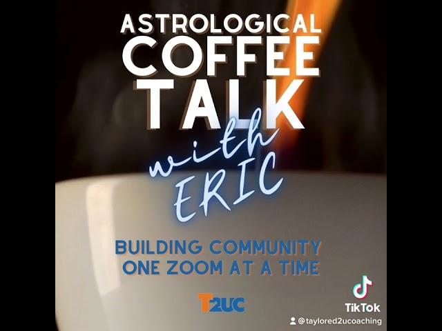 ASTROLOGICAL COFFEE TALK WITH ERIC #COFFEETALK #ASTROLOGY #ASTROLOGYLESSON #ASTROLOGYTEACHER #T2UC