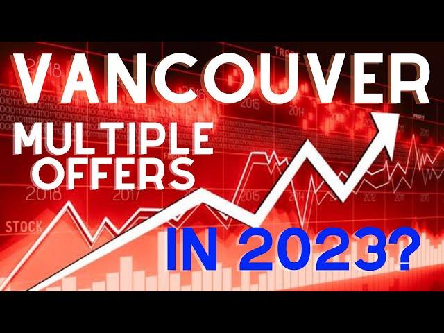 Vancouver Real Estate Market: Multiple Offers Have RETURNED in 2023!