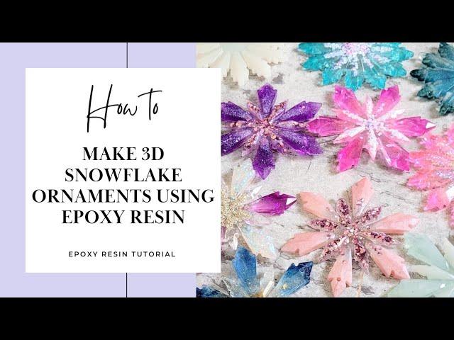 3D snowflake ornaments using Epoxy resin