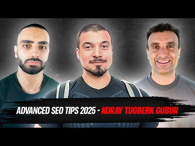 Advanced SEO TIPS 2025 - Koray Tugberk Gubur