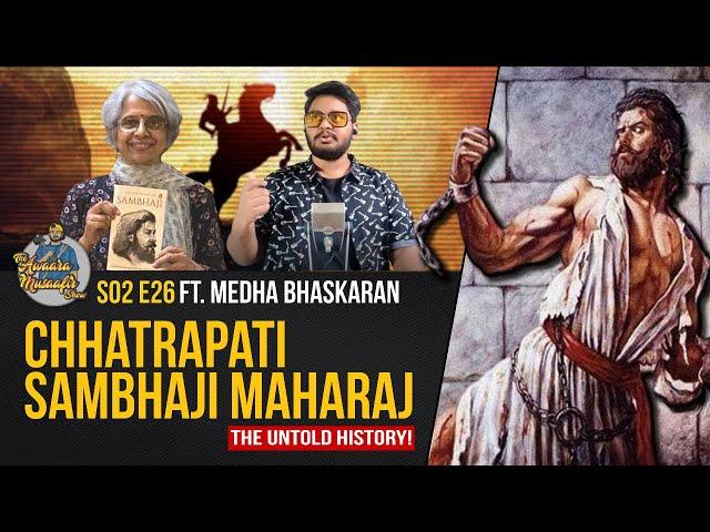 Life & Death Of Sambhaji Maharaj ft. Medha Bhaskaran | The Awaara Musaafir Show | S02 | Episode 26