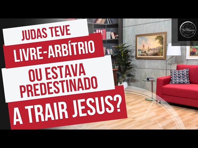 Judas teve livre-arbítrio ou estava predestinado a trair Jesus?