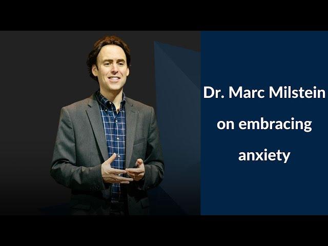 Dr. Marc Milstein: Embracing Anxiety to Manage Anxiety