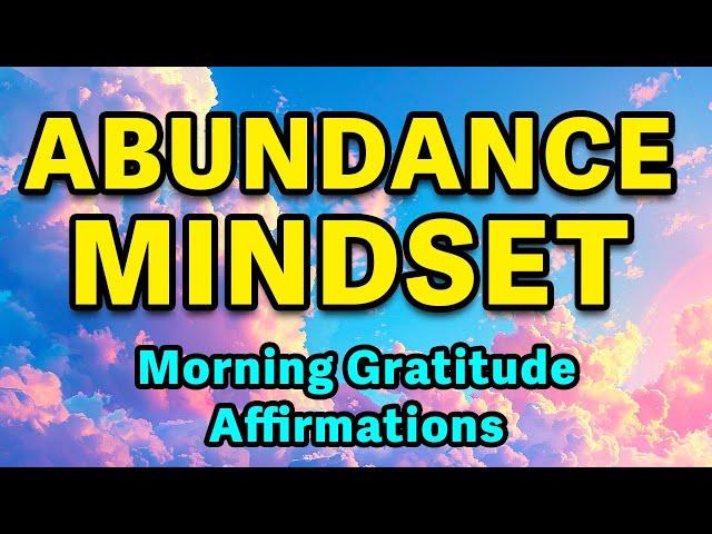 Abundance Mindset | Powerful Positive Affirmations | Morning Gratitude for Positivity & Abundance