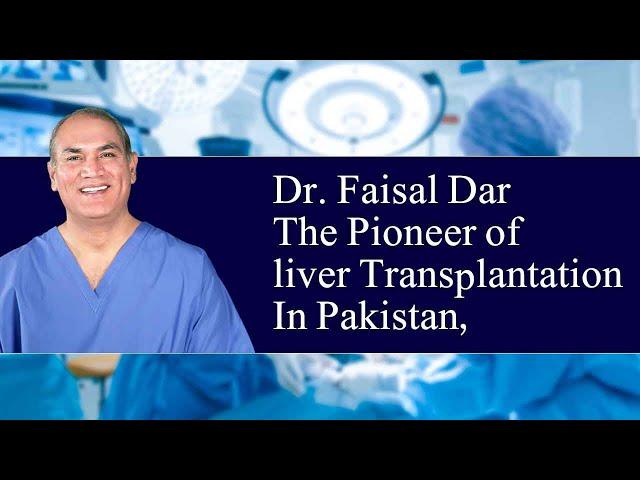 Liver Transplantation in Pakistan | Pioneer | Dr. Faisal Dar