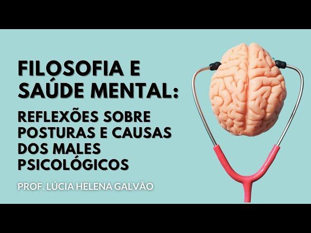 FILOSOFIA, SAÚDE MENTAL E EQUILÍBRIO EMOCIONAL - Lúcia Helena Galvão da Nova Acrópole