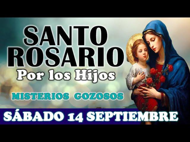 SANTO ROSARIO POR LOS HIJOS SÁBADO 14 SEPTIEMBRE 2024 2023 MISTERIOS GOZOSOS Santo Rosario de Hoy