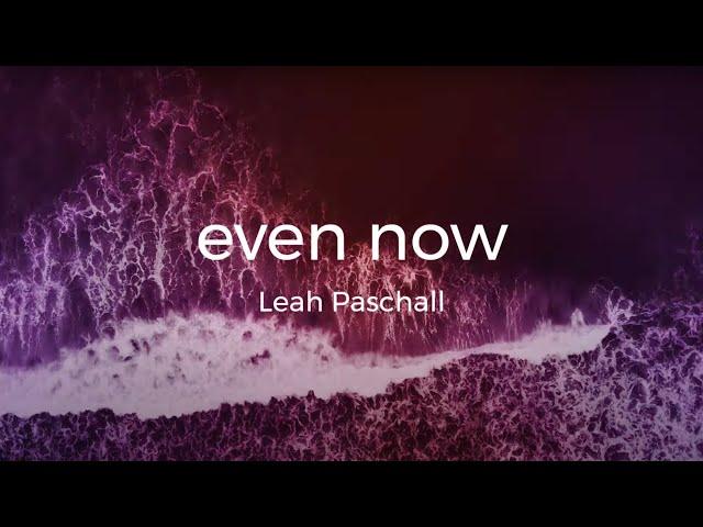 Leah Paschall - Even Now (Official Lyric Video)