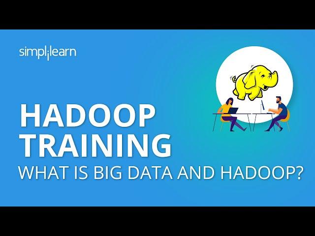 Hadoop Training | Big Data And Hadoop Introduction | What is Big Data And Hadoop? | Simplilearn