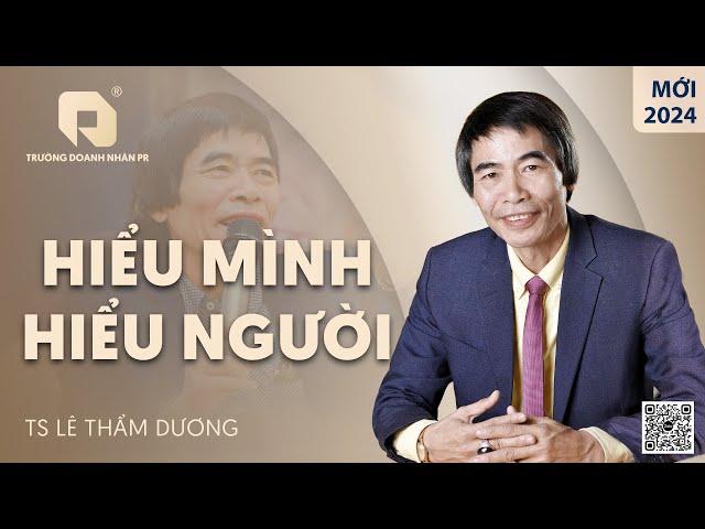 HIỂU CON NGƯỜI | TS LÊ THẨM DƯƠNG MỚI NHẤT NĂM 2024