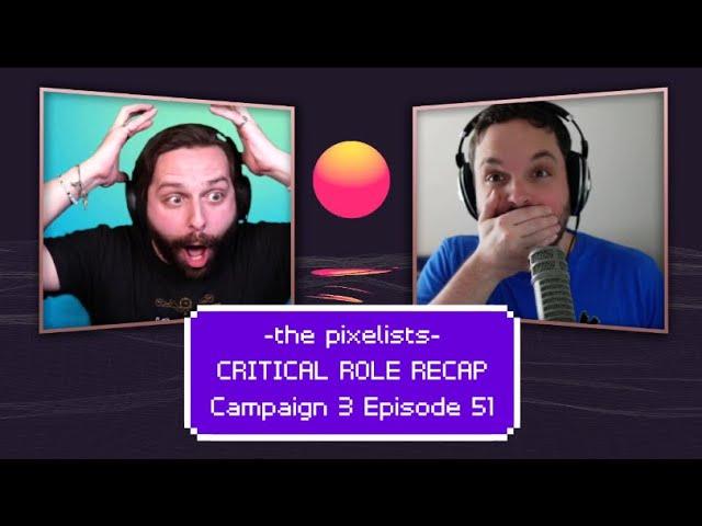 CRITICAL ROLE RECAP - Campaign 3 Episode 51: "The Apogee Solstice" || The Pixelists