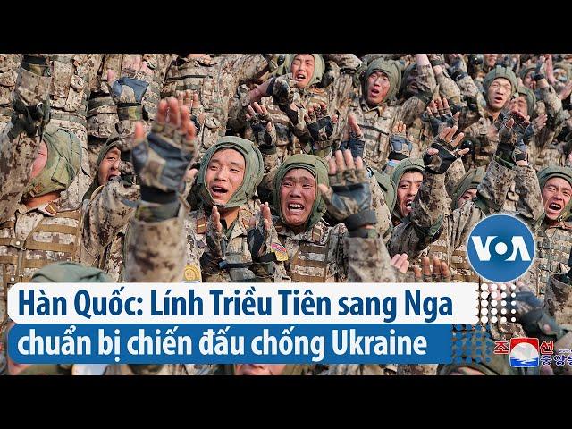 Hàn Quốc: Lính Triều Tiên sang Nga chuẩn bị chiến đấu chống Ukraine | VOA Tiếng Việt