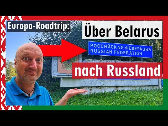 Roadtrip am Limit: Über Belarus nach Russland