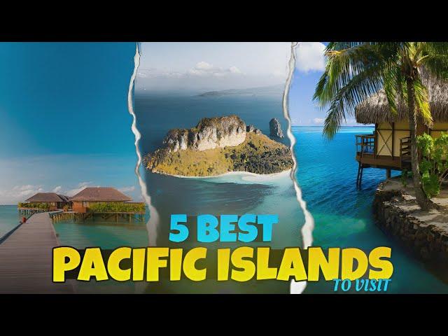 Top 5 Pacific Islands To Visit