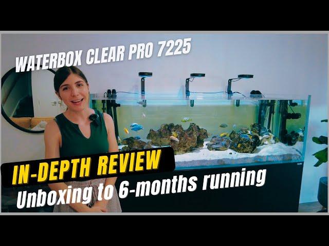 Waterbox Clear Pro 7225 In-Depth Review - Unboxing to 6-months Running