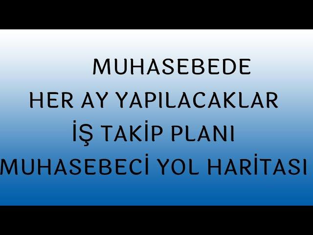 MUHASEBEDE HER AY YAPILACAKLAR - İŞ TAKİP PLANI-MUHASEBECİ YOL HARİTASI -  SAKIN KAÇIRMAYIN !!