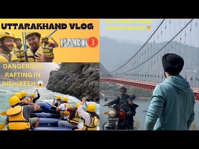 Uttarakhand Vlog|PART-3| Bike Trip to Tehri, Dobra-Chanthi Bridge and Rishikesh Rafting Adventures!