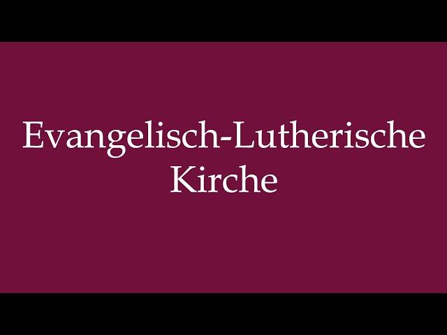 How to Pronounce ''Evangelisch-Lutherische Kirche'' (Evangelical Lutheran Church) in German