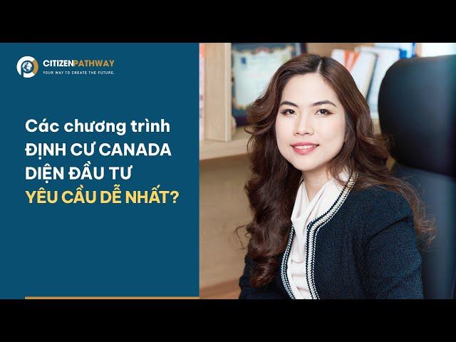 Các chương trình Định Cư Canada  theo diện đầu tư YÊU CẦU DỄ NHẤT 2023 | Định Cư Canada