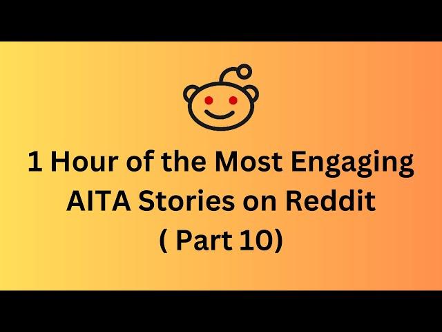 1 Hour of the Most Engaging AITA Stories on Reddit (part 10)