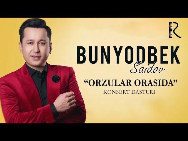 Bunyodbek Saidov - Orzular orasida nomli konsert dasturi 2019