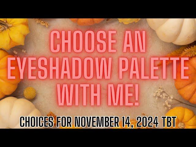 EYESHADOW PALETTE CHOICES FOR THROWBACK THURSDAY / 11.14.2024