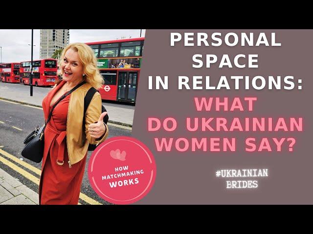 Personal space in the life of your Ukrainian girlfriend