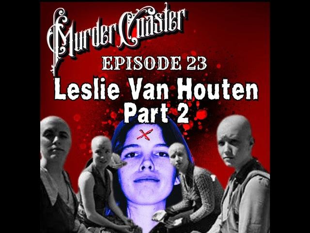 Episode 23: Leslie Van Houten Part 2