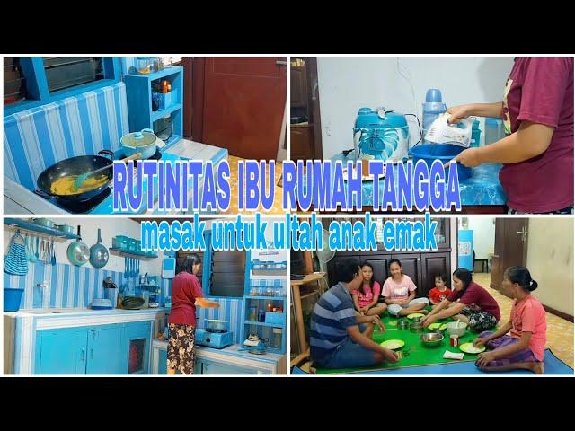 RUTINITAS IBU RUMAH TANGGA |  DAPUR BIRU | MASAK DI ULTAH ANAK EMAK