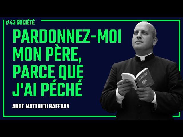 SOCIÉTÉ : Pardonnez-moi mon père parce que j'ai péché - Abbé Matthieu Raffray