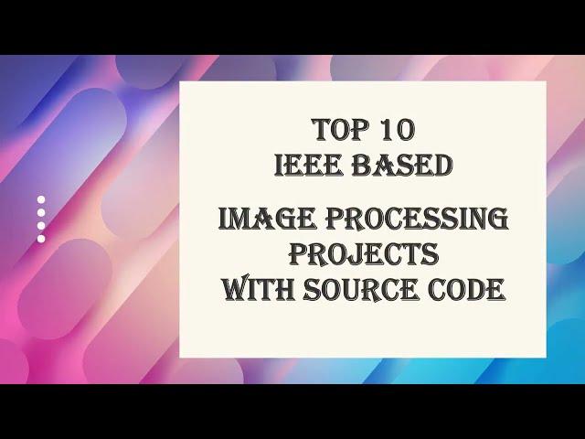 Latest Top 10 IEEE Based Image Processing With Source Code | Top10 Final Year Project Source Code