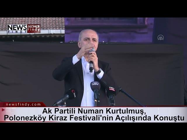 Ak Partili Kurtulmuş, Polonezköy Kiraz Festivali'nin Açılışında Konuştu