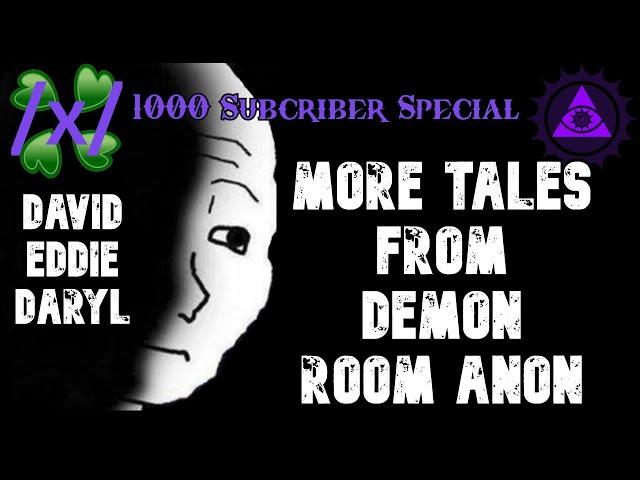 More Tales from Demon Room Anon: (1000 Subscriber Special) 4chan /x/ Greentext Collection