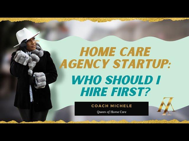 Home Care Agency StartUp: Who should I hire first?