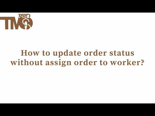How to update order status without assign order to worker? | Tailor Management Application