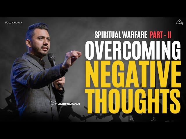 OVERCOMING NEGATIVE THOUGHTS (Spiritual Warfare Part 2) | Ps Ankit Sajwan | 6th Aug 2023