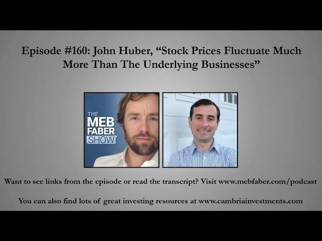 John Huber -  Stock Prices Fluctuate Much More Than The Underlying Businesses