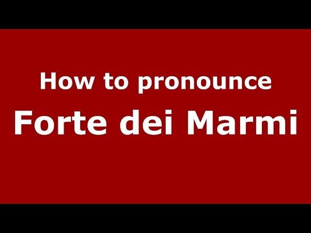 How to pronounce Forte dei Marmi (Italian/Italy) - PronounceNames.com