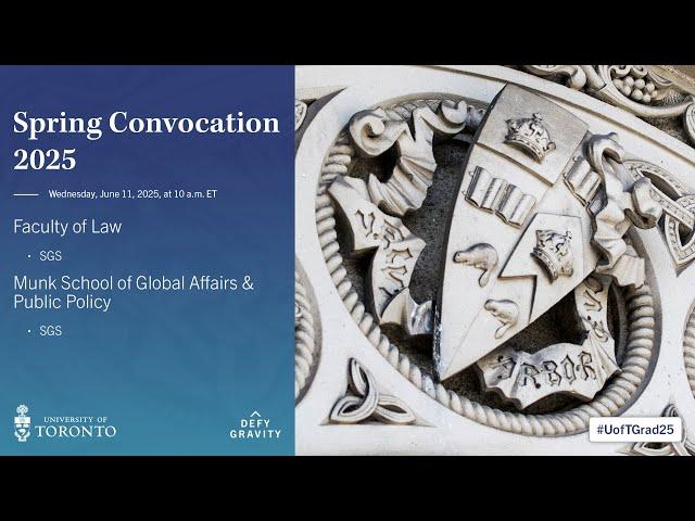 Faculty of Law; Munk School of Global Affairs & Public Policy (SGS) Spring 2025 Convocation