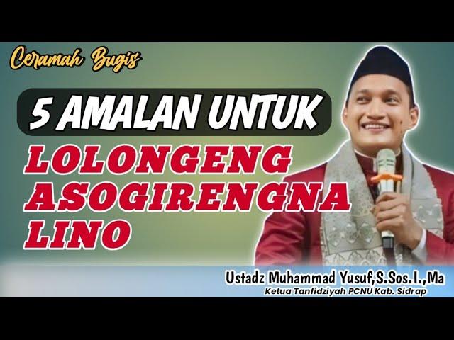 Ceramah Bugis Ustadz Muhammad Yusuf,S.Sos.I.,Ma ~ 5 Amalan Untuk Lolongeng Asogirengna Lino