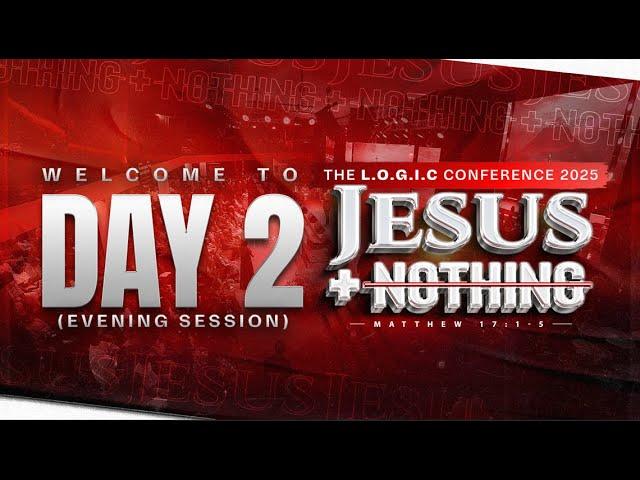 Jesus + Nothing Conference 2025 (Day 2 Evening Session) | The LOGIC Church | 29th May 2025