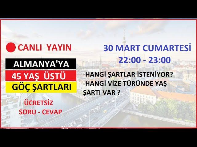 Almanya'ya 45 Yaş Üstü GÖÇ Şartları Neler?   CANLI YAYIN Ücrtsz SORU-CEVAP